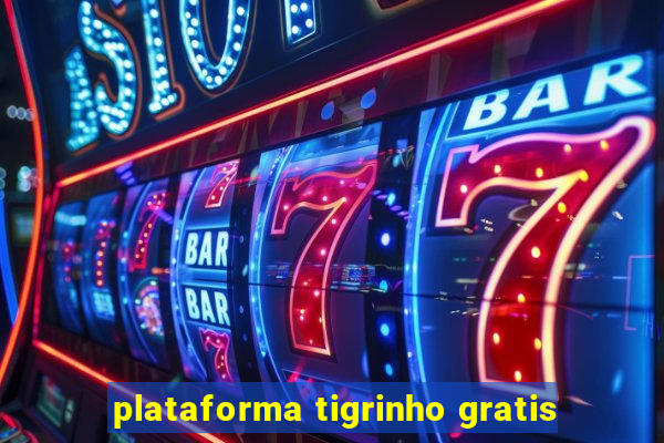 plataforma tigrinho gratis